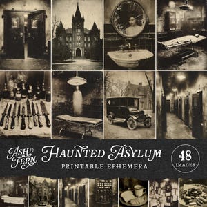 May include: A collection of 48 vintage-style images with a haunted asylum theme. The images are in sepia tones and include scenes of an old building, medical equipment, and a vintage car. The text "Ash & Fern Haunted Asylum Printable Ephemera" is visible.