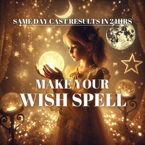 MAKE A WISH SPELL Manifest Your Heart's Desire: Personalized Make A Wish Spell