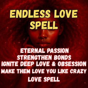 ENDLESS LOVE SPELL – Eternal Passion, Strengthen Bonds, Ignite Deep Love & Obsession, Make Him/Her Love You Like Crazy