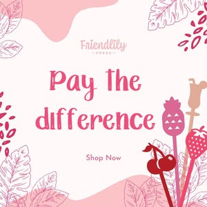 May include: A pink and white graphic with the text "Pay the difference" in a playful font. The image includes illustrations of fruit-shaped cocktail stirrers, leaves, and the words "Shop Now". The Friendlylily Press logo is at the top.