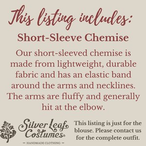 May include: A text-based listing for a short-sleeved chemise. The text describes the garment as being made from lightweight, durable fabric with an elastic band around the arms and necklines. The arms are described as fluffy and generally hitting at the elbow. The text also states that this listing is just for the blouse and to contact the seller for the complete outfit.