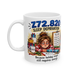 May include: A white ceramic mug featuring a graphic of a tired person with messy hair resting on a desk with a to-do list, wrapped gifts, and a coffee mug. The text reads Z72.820 SLEEP DEPRIVATION and Because holiday magic still requires energy.