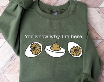 You Know Why I&#39;m Here Sweatshirt, Deviled Eggs Tshirt, Fall Sweatshirt, Fall Shirt, Thanksgiving Sweatshirt, Thanksgiving Shir