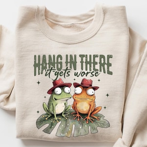 Hang In There It Gets Worse Shirt, Sarcastic Shirt, Funny Quotes Shirt, Funny Quotes Shirt Gift, Gift For Friend, Sarcastic Shirt