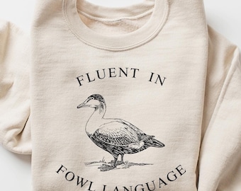 Fluent In FOWL Language Sweatshirt, Duck Sweatshirt, Funny Shirt, Duck T Shirt, Funny Meme Shirt, FOWL Language Shirt