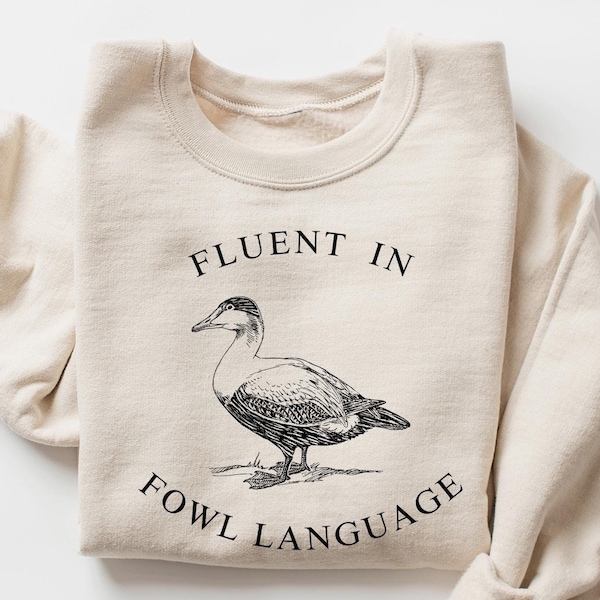 Fluent In FOWL Language Sweatshirt, Duck Sweatshirt, Funny Shirt, Duck T Shirt, Funny Meme Shirt, FOWL Language Shirt