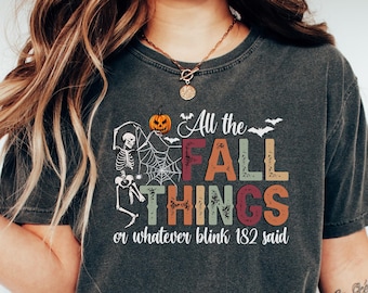 All the Fall Things or Whatever blink 182 said Sweatshirt, Funny Fall Sweatshirt, Fall Skeleton Sweater, Fall T Shirt, Christian Fall Shirt