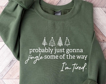 Probably Just Gonna Jingle Some Of The Way I'm Tired Christmas Shirt, Funny Holiday Shirt, Christmas Jingle Song Shirt, Xmas,Funny Christmas