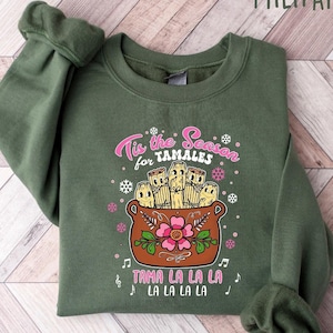 Tamale Shirts Mexican Tamale Sweatshirt, Tis the Season for Tamales, Mexican Christmas, Tis the Season for Tamales, Tamale Shirts