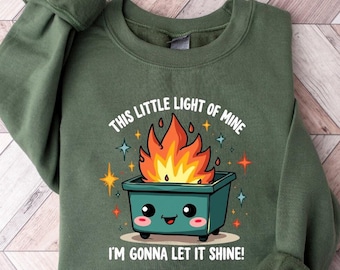 Dumpster Fire Shirts Emotional Dumpster Fire TShirt, This Little Light of Mine,Mental Health, This Little Light of Mine,Dumpster Fire Shirts