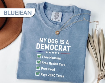Comfort Colors® Political Humor Shirt, My Dog Is A Democrat Tee, Sarcastic Conservative Gift, Funny Election T-Shirts, Satirical Top