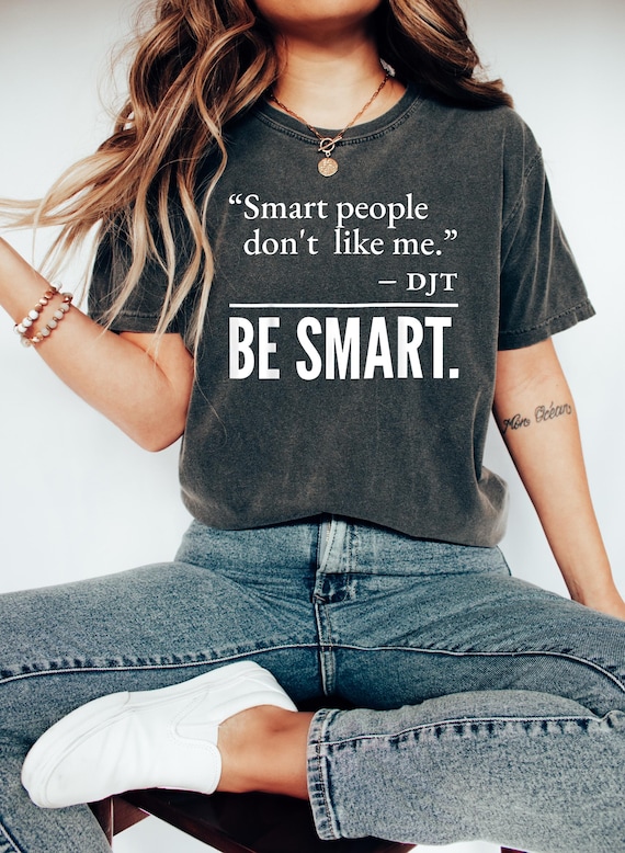 Smart People Don't Like Me Shirt, Anti Donald Trump Hoodie, Trump Hater Shirt, Political Shirt