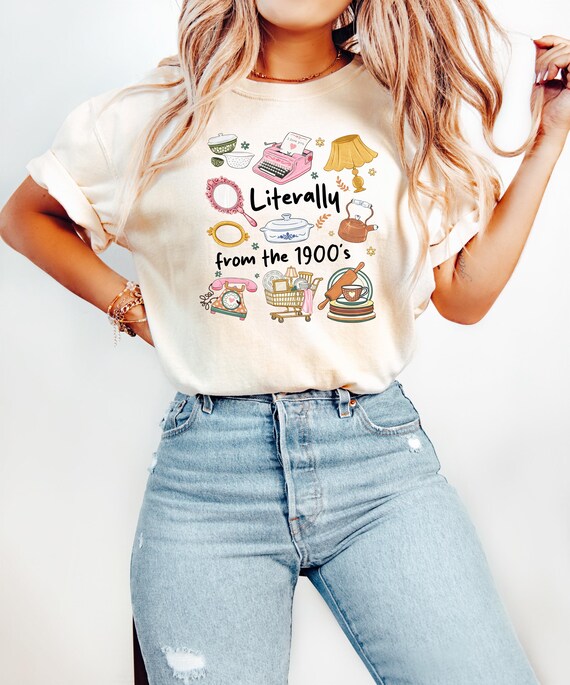 Literally From The 1900s Shirt, Millennial Humor Sweatshirt, 90s Nostalgia Tee, Retro Aesthetic Top, Gift For Millennial Mom, Funny Apparel
