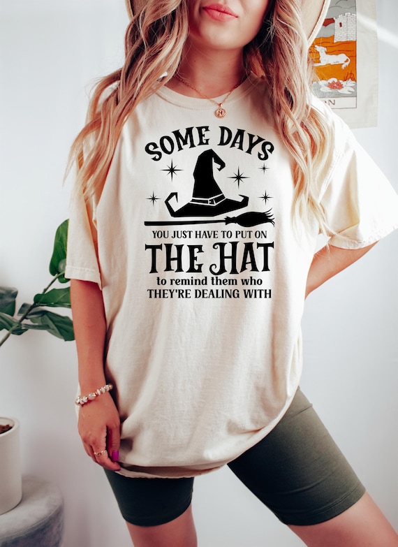 Funny Witch Shirt, Some Days I Just Put on the Hat, Sarcastic Halloween Shirt, Spooky Witch Tee, Witchcraft Costume, Witch Hat Shir