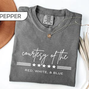 Comfort Colors® Patriotic Shirt Courtesy of the Red White and Blue Tee, Toby Keith Tribute T-Shirt, American Pride Apparel, 4th of July Gift image 2