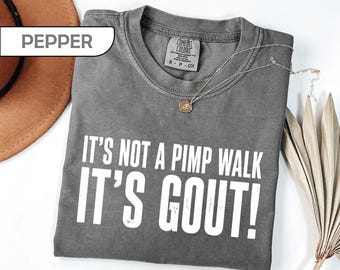 Comfort Colors® Gout Shirt Medical Humor Tee, Funny Pimp Walk T-Shirt, Sarcastic Aging Gift for Men, Father's Day Shirt, Funny Grandpa Tee