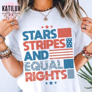 Stars Stripes And Equal Rights Shirt, Liberal American Tee, 4th Of July T-shirt, Feminist American Tee, Patriotic Women Shirt