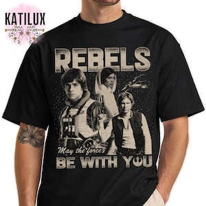 May The Force Be With You Rebels T-Shirt, Retro Star Wars Group Tee, Luke Leia Han Solo Graphic T-shirt, Vintage 90s Star Wars Day Tee