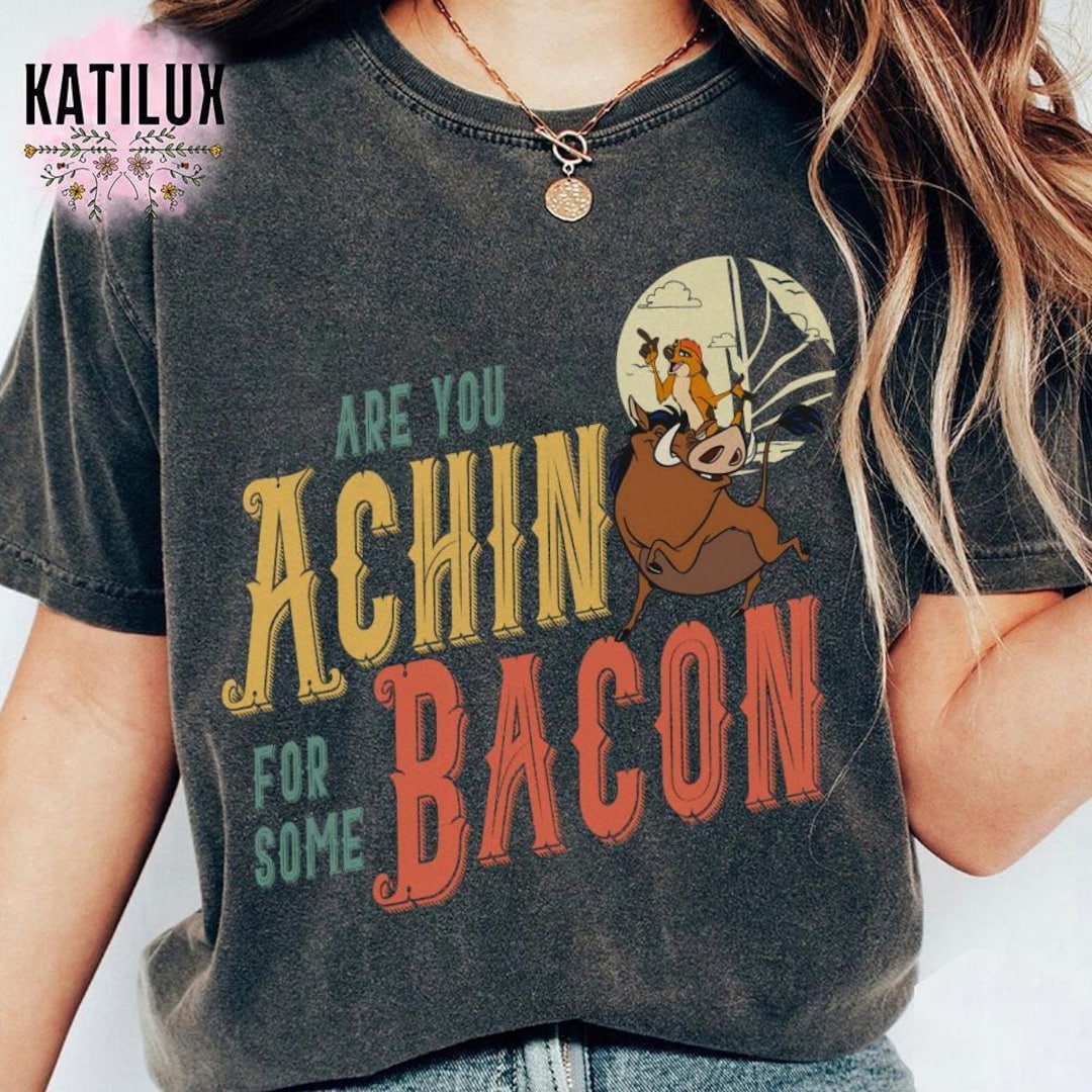 Are You Achin for Some Bacon Shirt, Disney Timon and Pumbaa the Lion ...