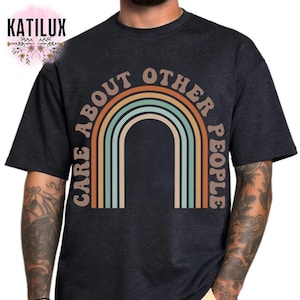 Care About Other People T-shirt, Equality Social Justice Liberal Shirt, Anti Trump Tee, Social Justice Shirt,  Liberal Tee, Feminist Gift
