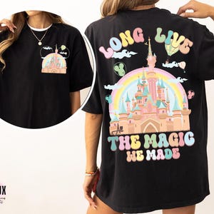 Two-sided Disney Long Live All The Magic We Made T-shirt, Magic Kingdom Tee, Disney Princesses Castle Tee, Disney Trip Shirt, Disneyland