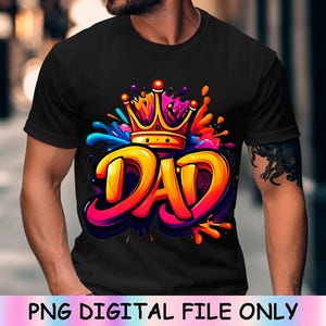 King Dad Graffiti PNG Badass Dad Koszulka Sublimacja Projekt Dzień Ojca T-shirt Z Kapturem Cyfrowe Pobieranie Fajny Tata Clipart na Prezenty DIY
