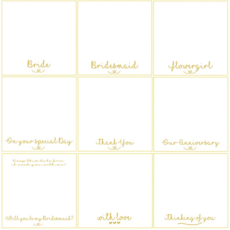 May include: A printable set of nine cards with different text on each card. The cards are white with gold text and hearts. The text on the cards includes "Bride", "Bridesmaid", "Flowergirl", "On your special day", "Thank you", "Our Anniversary", "Keep this date free I need you with me", "Will you be my Bridesmaid?", "With love", and "Thinking of you".