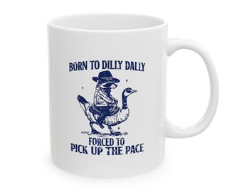 Born to Dilly Dally Forced to Pick Up the Pace