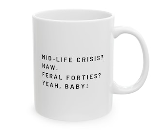 Feral Forties Coffee Mug Midlife Humor 11oz Ceramic Mug Funny 40s Birthday Gift