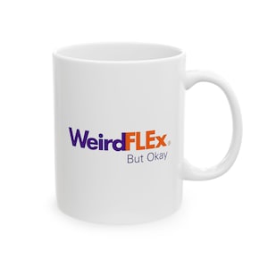 Puede incluir: Taza de cerámica blanca con un logotipo morado y naranja que dice "WeirdFLEX" con la palabra "But" en naranja y "Okay" en morado debajo del logotipo.