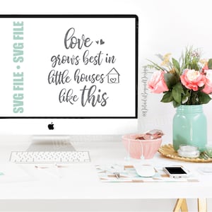 SVG FILE - Love Grows Best in Little Houses Like This - Cut file - Instant Download quote - Cricut Silhouette Glowforge