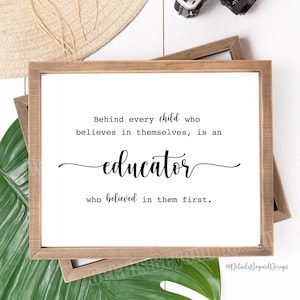 8&quot;x10&quot; Behind every child who believes in themselves, is an Educator who believed in them first Quote - Art Print Teacher - INSTANT DOWNLOAD
