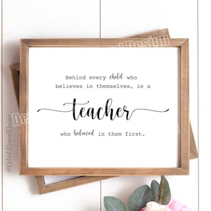 8"x10" Behind every child who believes in themselves, is a Teacher who believed in them first Quote - Art Print Teacher - INSTANT DOWNLOAD