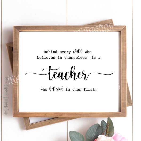 SVG file - Behind every child who believes in themselves, is a Teacher who believed in them first Quote - INSTANT DOWNLOAD