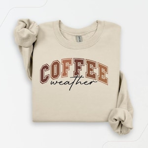 Coffee Weather Sweatshirt, Coffee Lover Shirt, Fall Sweatshirt for Women, Autumn Girly, Coffee Lover Sweatshirt,Cozy Coffee Vibes Sweatshirt