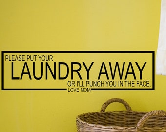 Please Put Your Laundry Away Or I'll Punch You In The Face - Decal - Vinyl Sticker - Laundry Humor - Laundry Room - Home Decor - Vinyl Decal