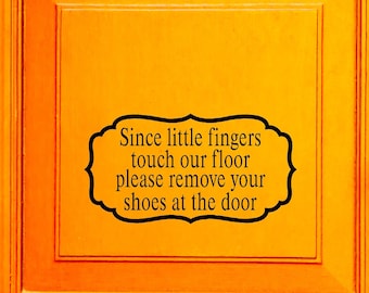 Since Little Fingers Touch Our Floor Please Remove Your Shoes Vinyl Decal