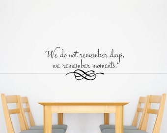 We do not Remember Days, We Remember Moments. Wall Decal