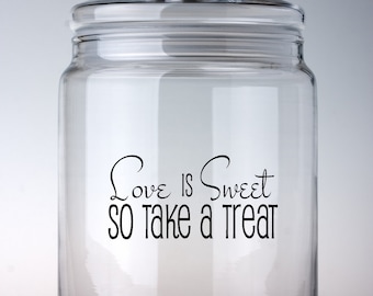 Love is Sweet So Take A Treat-Vinyl Decals, Cookie Jar Decal, Decals, Kitchen Decor