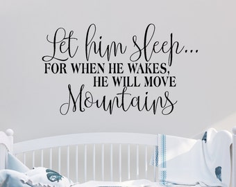 Let Him Sleep....For When He Wakes, He Will Move Mountains - Vinyl Decal - Wall Decor - Sticker - Nursery