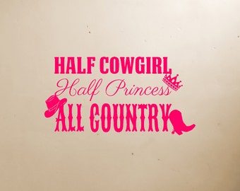 Half Cowgirl Half Princess All Country Vinyl Decal, Cowgirl Decal, Vinyl Decal, Western, Princess, Cowgirl, Girll Decal, Horse