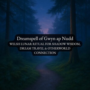 May include: A dark forest scene at twilight with a central path leading into the distance. A black rectangular overlay features white text: Dreamspell of Gwyn ap Nudd, WELSH LUNAR RITUAL FOR SHADOW WISDOM, DREAM TRAVEL & OTHERWORLD CONNECTION.
