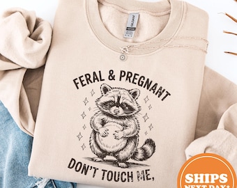 Feral and Pregnant Hoodie, Don't Touch Me Sweatshirt, Feral Raccoon Pregnancy Humor Pullover,