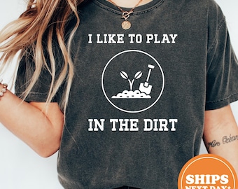Funny Gardening Shirt /I Like To Play In The Dirt Tee / Comfort Colors Plant Mom Shirt / Gardener Gift / Plant Lady Shirt / Garden Lover Tee