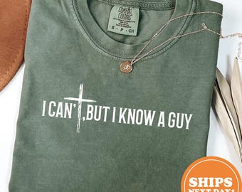 I Cant But I Know A Guy T Shirt, Funny Faith Graphic Tee, Christian Religious Top, Cute Believer Shirt, Womens Gift, Comfort Colors Tee