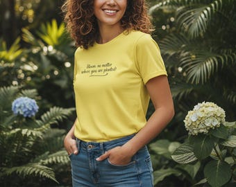 100% cotton T-Shirt - Bloom, No Matter Where You are Planted