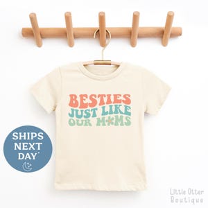 Besties Just Like Our Moms Toddler Shirt - Cute Besties Toddler Tee - Best Friends Toddler T-shirt