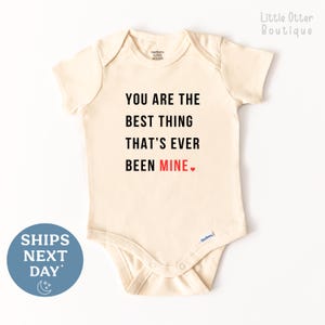 You Are The Best Thing That&#39;s Ever Been Mine Onesie® – Cute Baby Onesie® – Adorable Baby Bodysuit