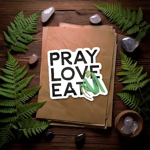 Pray Love Eat - Funny Bug Praying Mantis Nature Vinyl Matte Sticker | Laptop, Water Bottle, Decal
