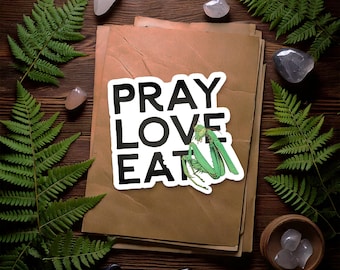 Pray Love Eat - Funny Bug Praying Mantis Nature Vinyl Matte Sticker | Laptop, Water Bottle, Decal